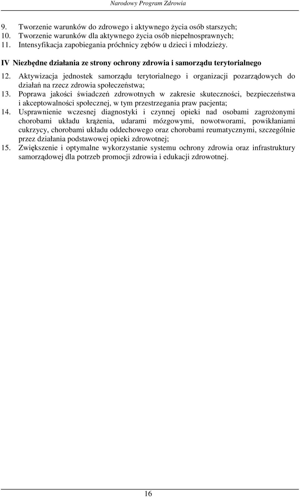 Aktywizacja jednostek samorządu terytorialnego i organizacji pozarządowych do działań na rzecz zdrowia społeczeństwa; 13.