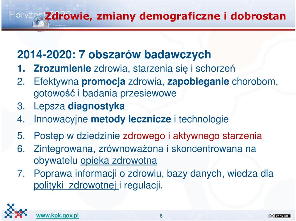 Efektywna promocja zdrowia, zapobieganie chorobom, gotowość i badania przesiewowe 3. Lepsza diagnostyka 4.