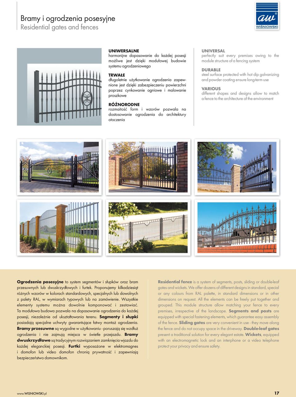 architektury otoczenia UNIVERSAL perfectly suit every premises owing to the module structure of a fencing system DURABLE steel surface protected with hot dip galvanizing and powder coating ensure