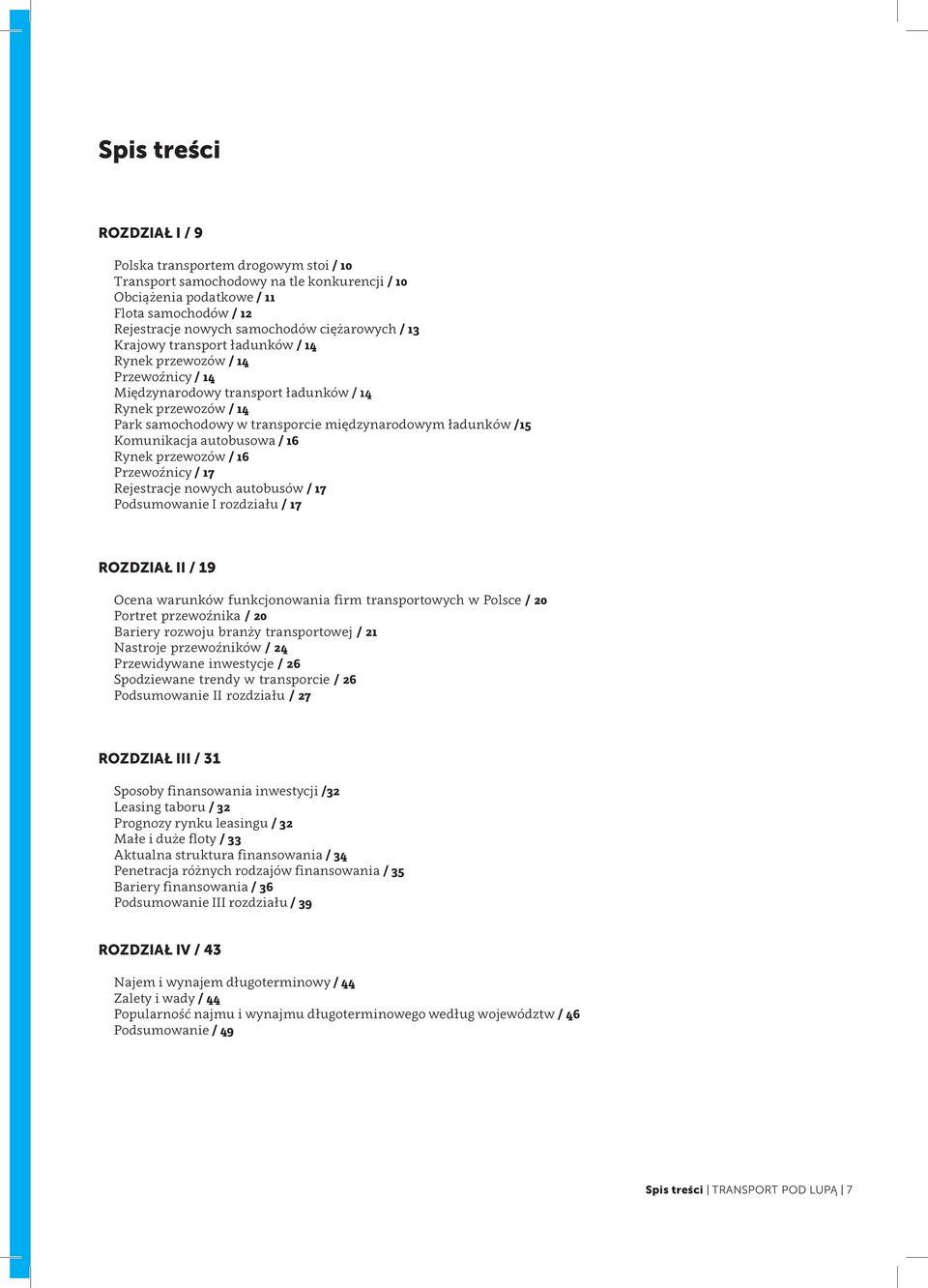 ładunków /15 Komunikacja autobusowa / 16 Rynek przewozów / 16 Przewoźnicy / 17 Rejestracje nowych autobusów / 17 Podsumowanie I rozdziału / 17 ROZDZIAŁ II / 19 Ocena warunków funkcjonowania firm