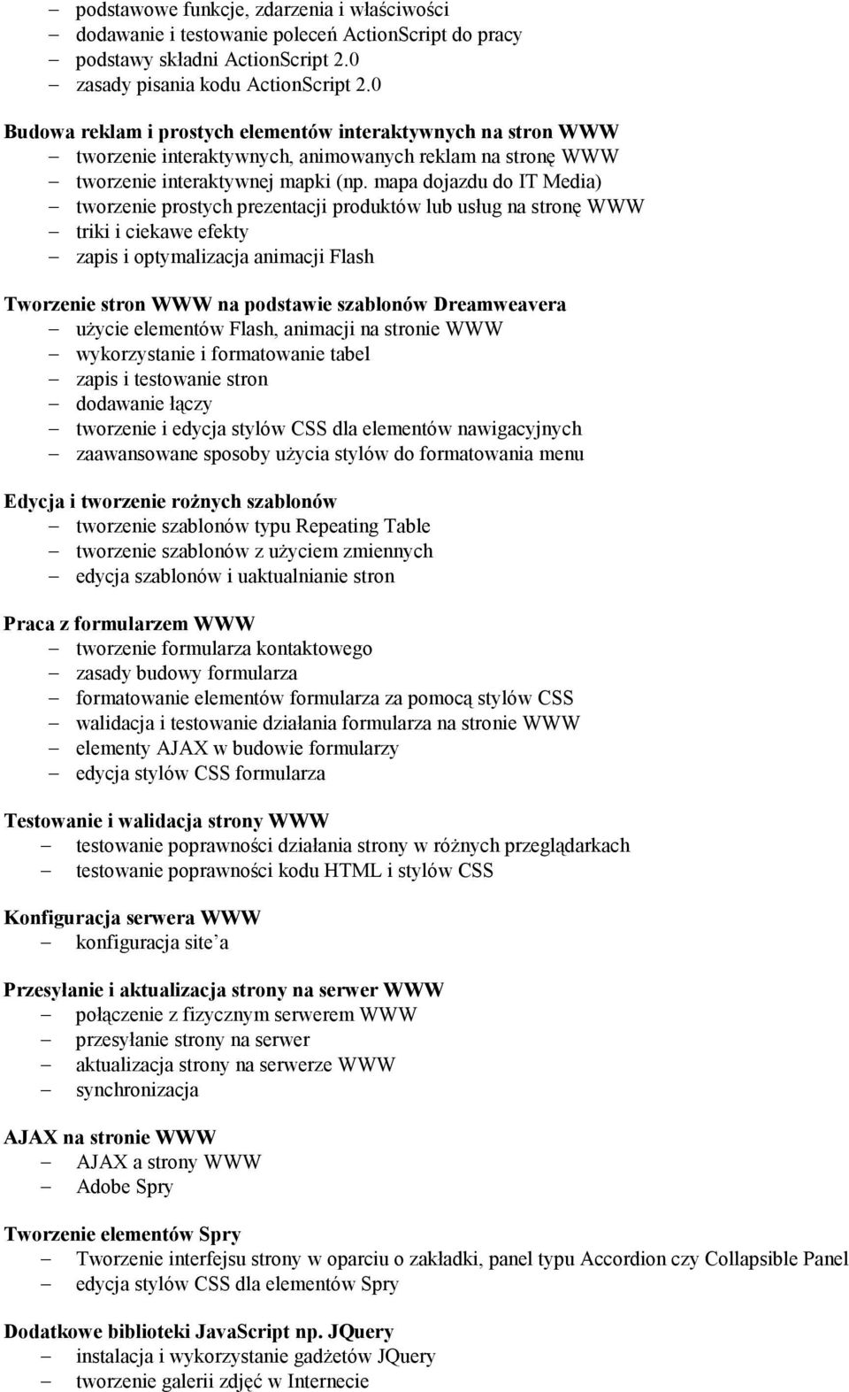 mapa dojazdu do IT Media) tworzenie prostych prezentacji produktów lub usług na stronę WWW triki i ciekawe efekty zapis i optymalizacja animacji Flash Tworzenie stron WWW na podstawie szablonów