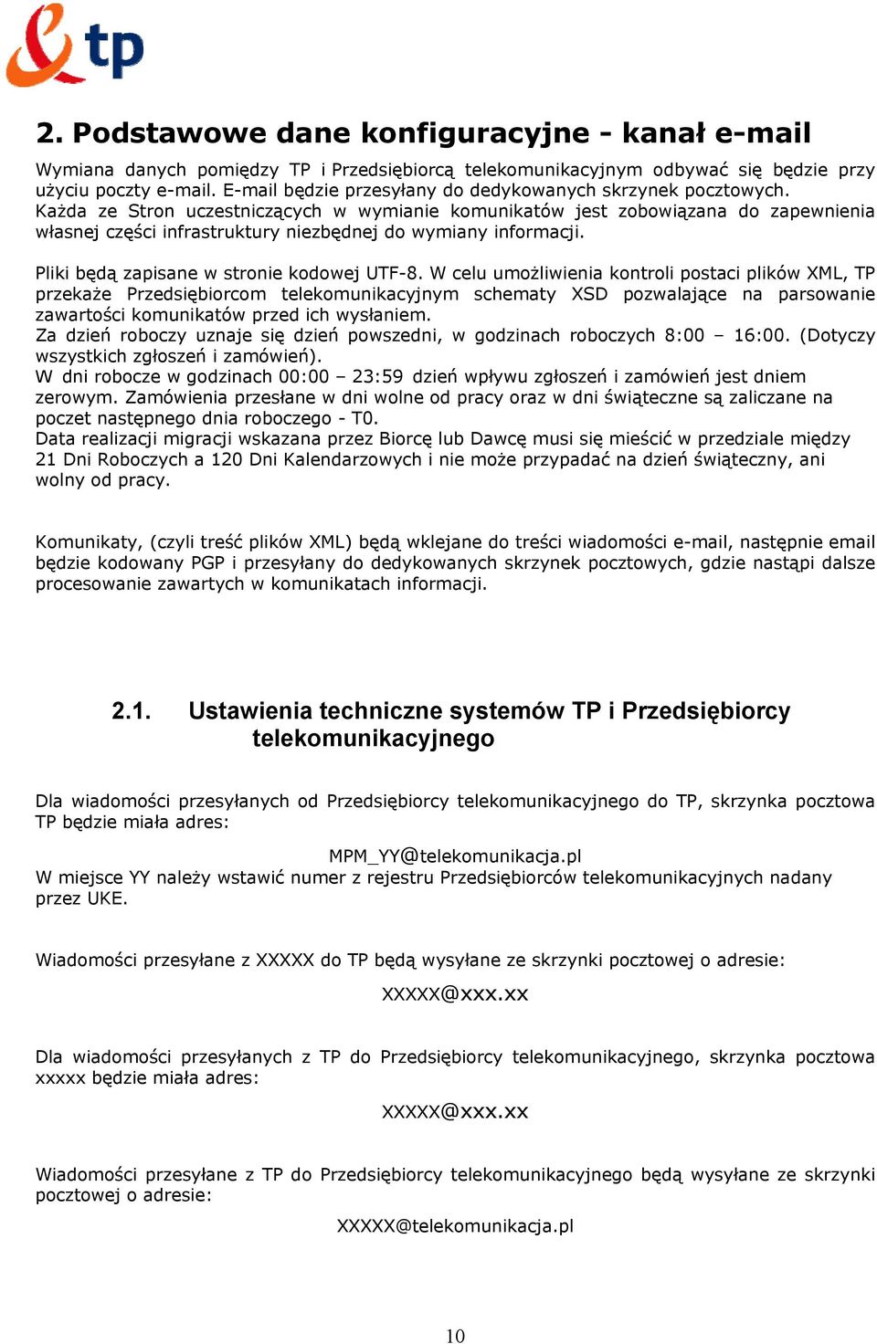 Każda ze Stron uczestniczących w wymianie komunikatów jest zobowiązana do zapewnienia własnej części infrastruktury niezbędnej do wymiany informacji. Pliki będą zapisane w stronie kodowej UTF-8.