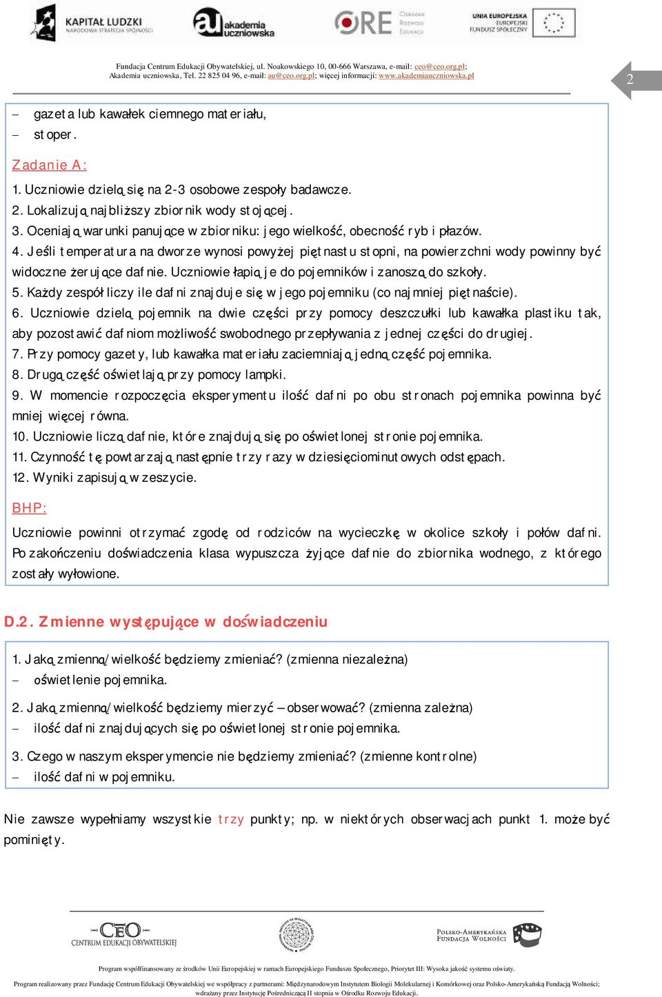 Uczniowie łapią je do pojemników i zanoszą do szkoły. 5. Każdy zespół liczy ile dafni znajduje się w jego pojemniku (co najmniej piętnaście). 6.