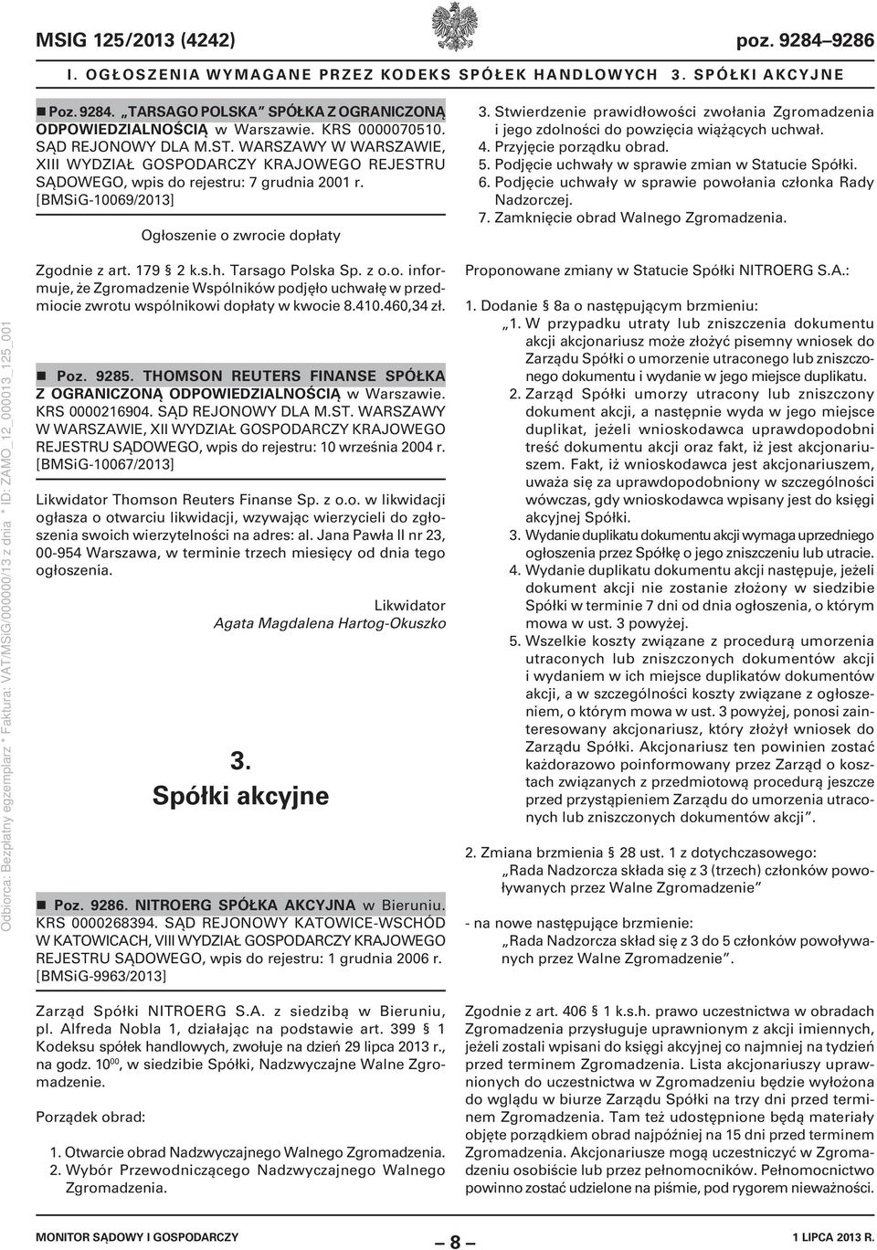 Stwierdzenie prawidłowości zwołania Zgromadzenia i jego zdolności do powzięcia wiążących uchwał. 4. Przyjęcie porządku obrad. 5. Podjęcie uchwały w sprawie zmian w Statucie Spółki. 6.