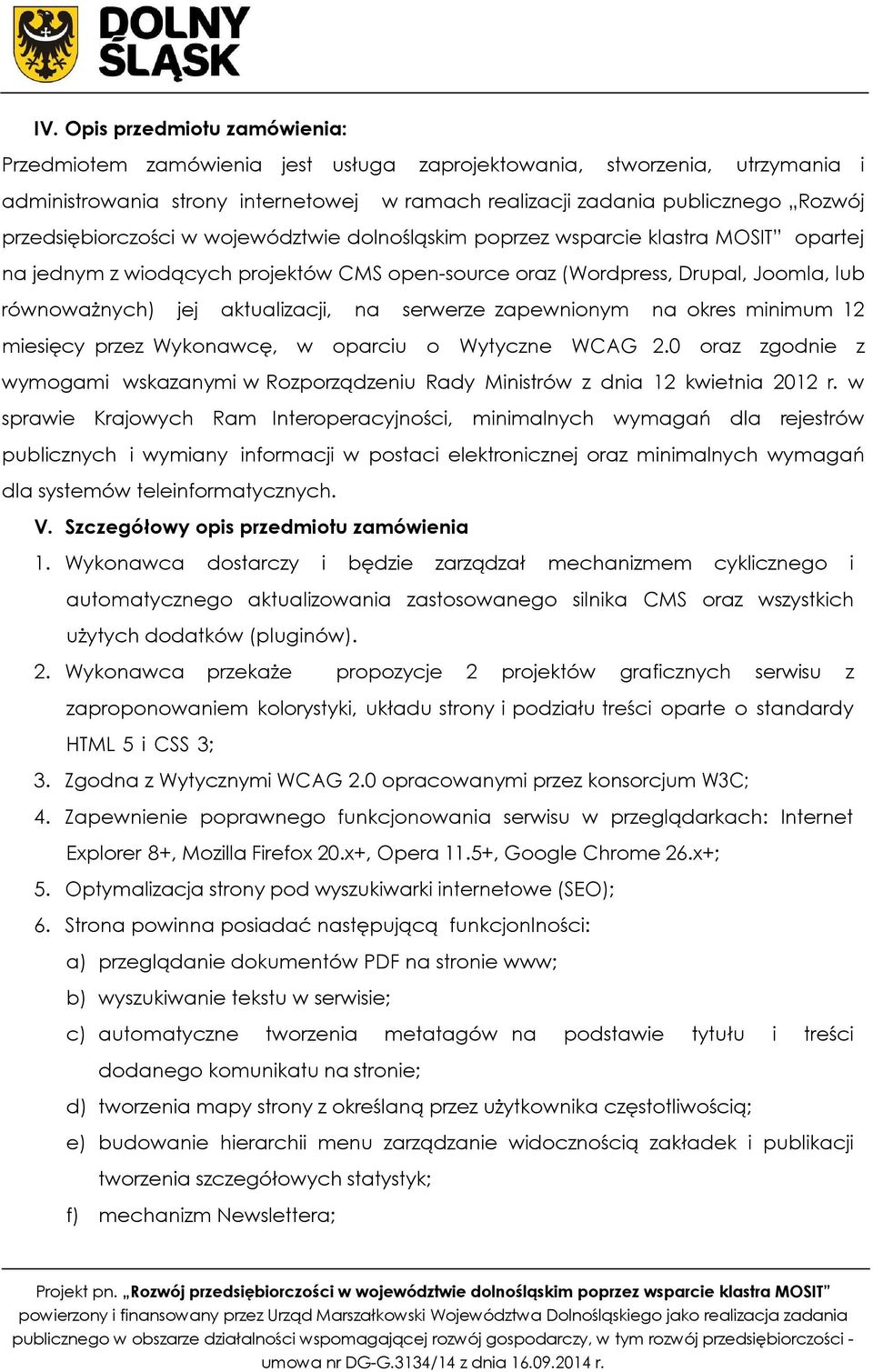 aktualizacji, na serwerze zapewnionym na okres minimum 12 miesięcy przez Wykonawcę, w oparciu o Wytyczne WCAG 2.