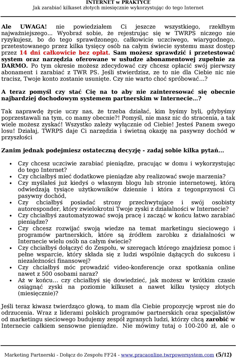 masz dostęp przez 14 dni całkowicie bez opłat. Sam możesz sprawdzić i przetestować system oraz narzędzia oferowane w usłudze abonamentowej zupełnie za DARMO.