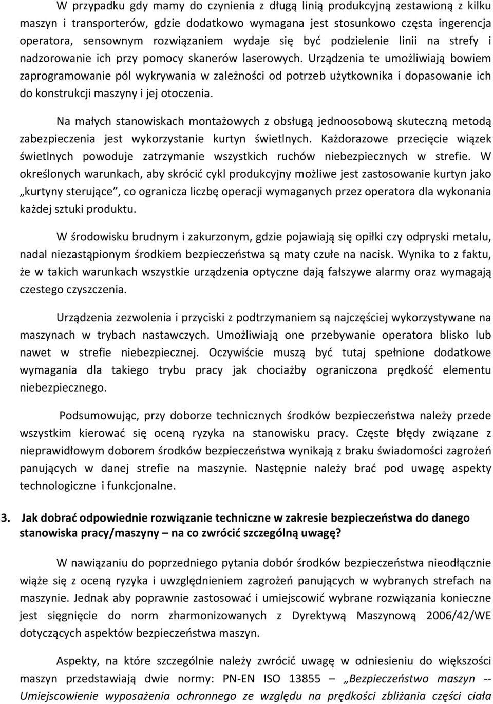 Urządzenia te umożliwiają bowiem zaprogramowanie pól wykrywania w zależności od potrzeb użytkownika i dopasowanie ich do konstrukcji maszyny i jej otoczenia.