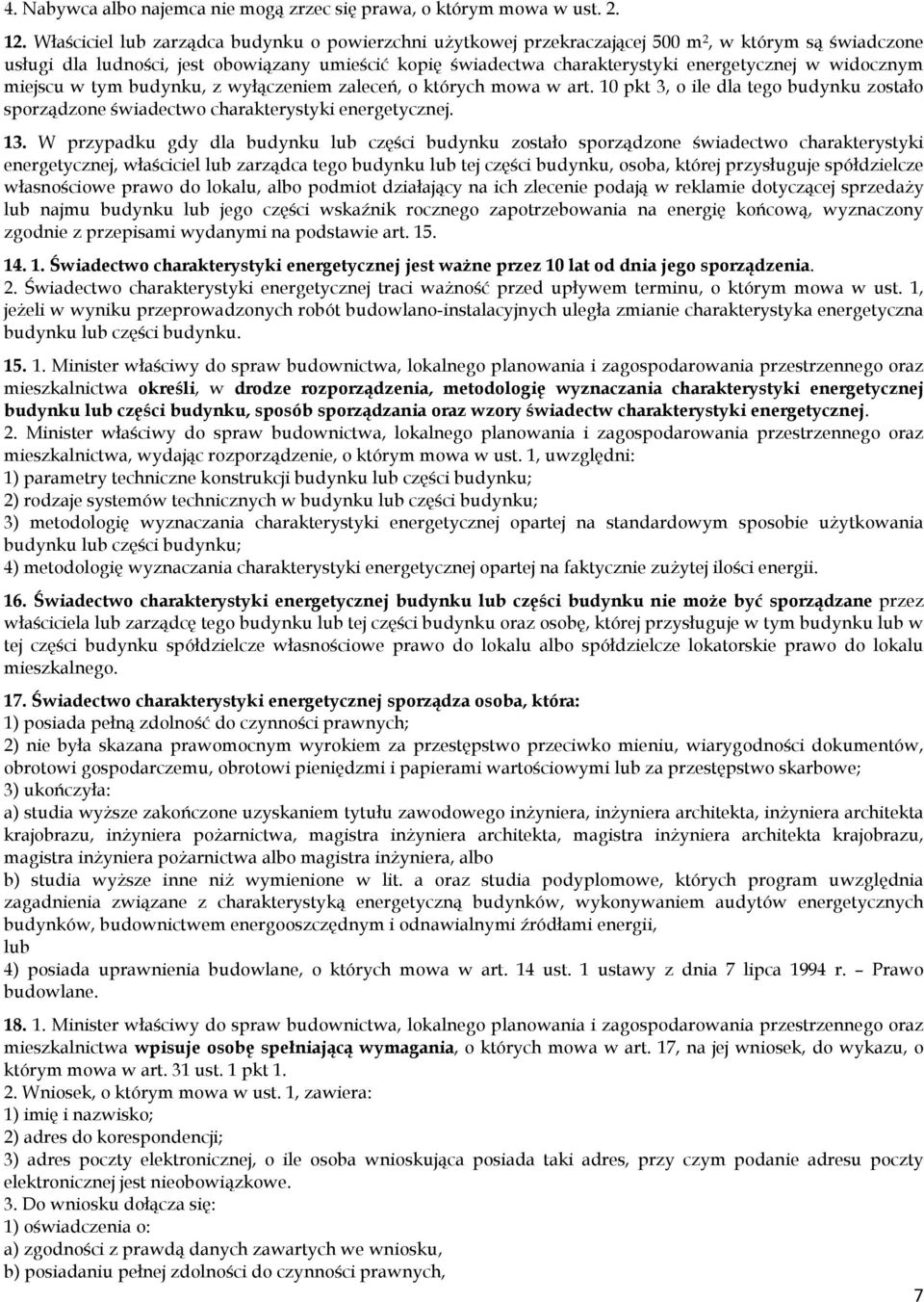 widocznym miejscu w tym budynku, z wyłączeniem zaleceń, o których mowa w art. 10 pkt 3, o ile dla tego budynku zostało sporządzone świadectwo charakterystyki energetycznej. 13.