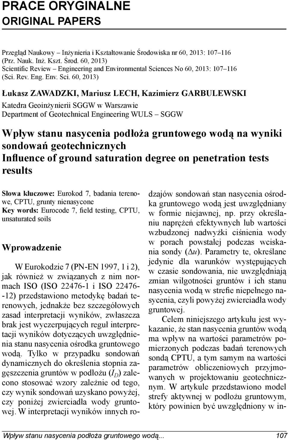 60, 2013) Łukasz ZAWADZKI, Mariusz LECH, Kazimierz GARBULEWSKI Katedra Geoinżynierii SGGW w Warszawie Department of Geotechnical Engineering WULS SGGW Wpływ stanu nasycenia podłoża gruntowego wodą na