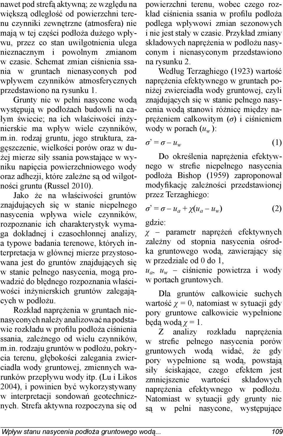 Grunty nie w pełni nasycone wodą występują w podłożach budowli na całym świecie; na ich właściwości inż