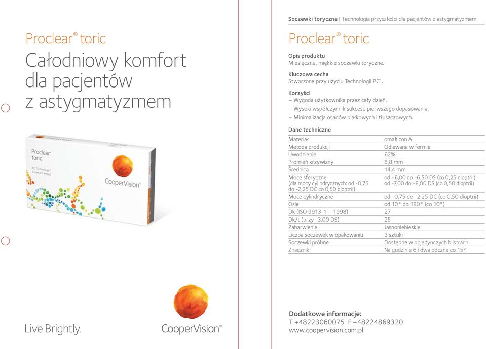 omafilcon A Odlewane w formie Uwodnienie 62% 8,8 mm 14,4 mm Moce sferyczne od +6,00 do -6,50 DS (co 0,25 dioptrii) (dla mocy cylindrycznych: od -0,75 od -7,00 do -8,00 DS (co 0,50 dioptrii) do -2,25