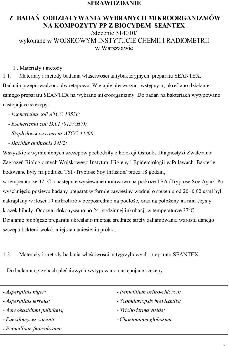 W etapie pierwszym, wstępnym, określano działanie samego preparatu SEANTEX na wybrane mikroorganizmy.