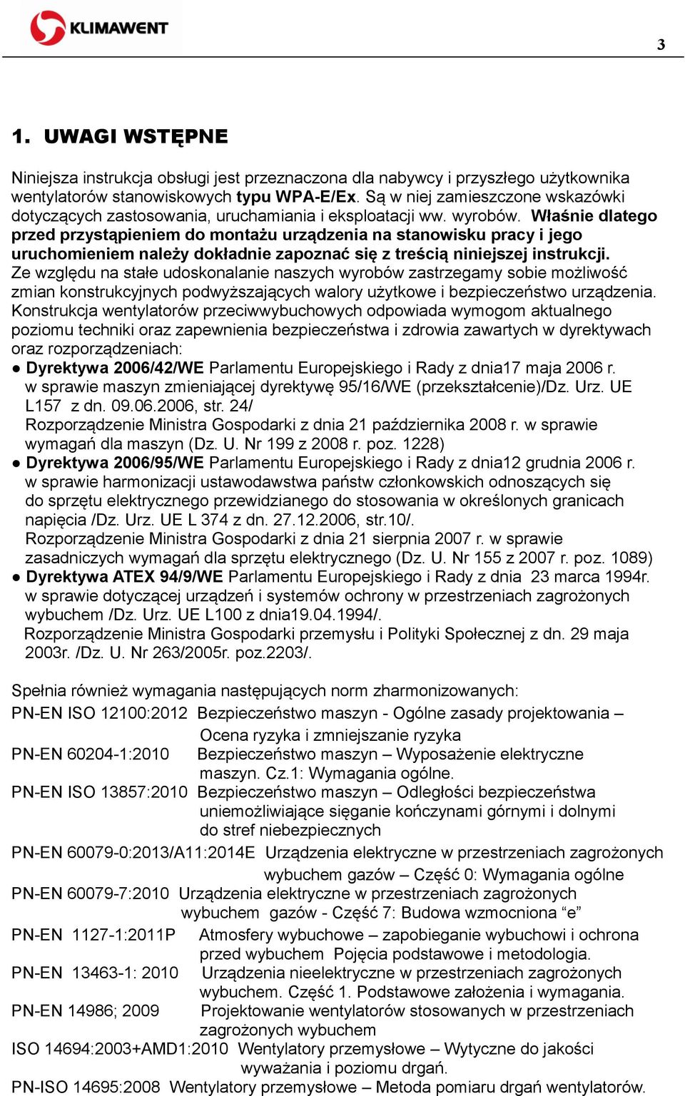 Właśnie dlatego przed przystąpieniem do montażu urządzenia na stanowisku pracy i jego uruchomieniem należy dokładnie zapoznać się z treścią niniejszej instrukcji.