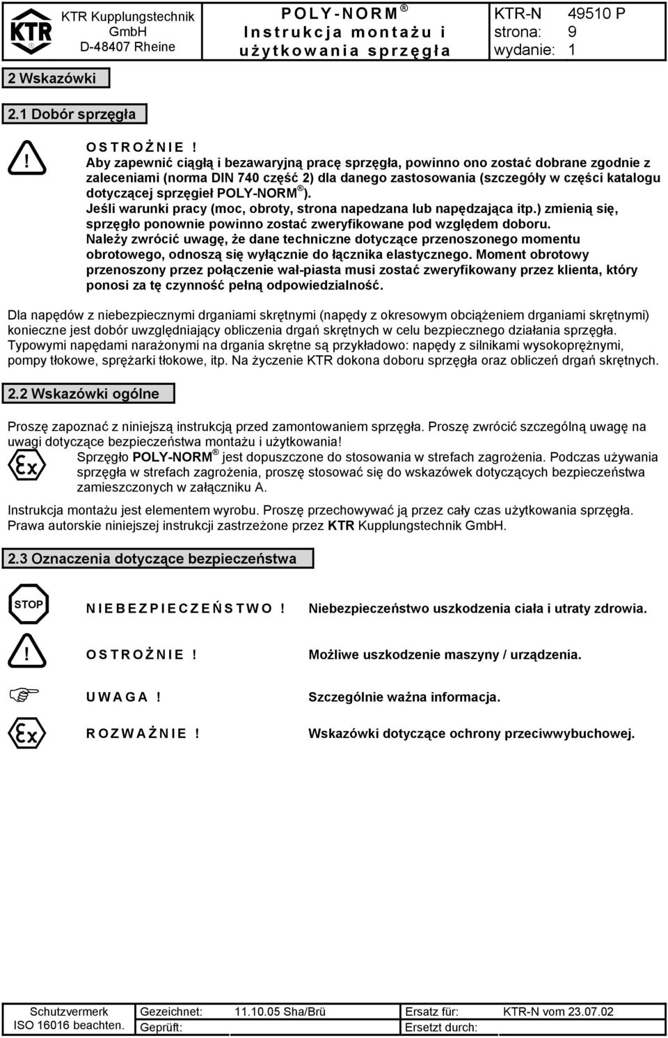 Jeśli warunki pracy (moc, obroty, strona napedzana lub napędzająca itp.) zmienią się, sprzęgło ponownie powinno zostać zweryfikowane pod względem doboru.