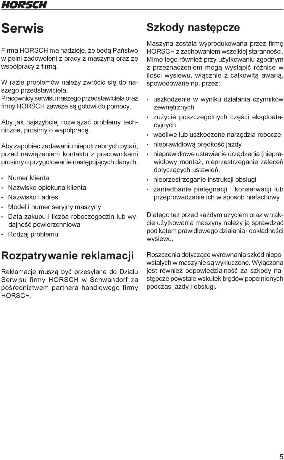 Aby zapobiec zadawaniu niepotrzebnych pytań, przed nawiązaniem kontaktu z pracownikami prosimy o przygotowanie następujących danych.