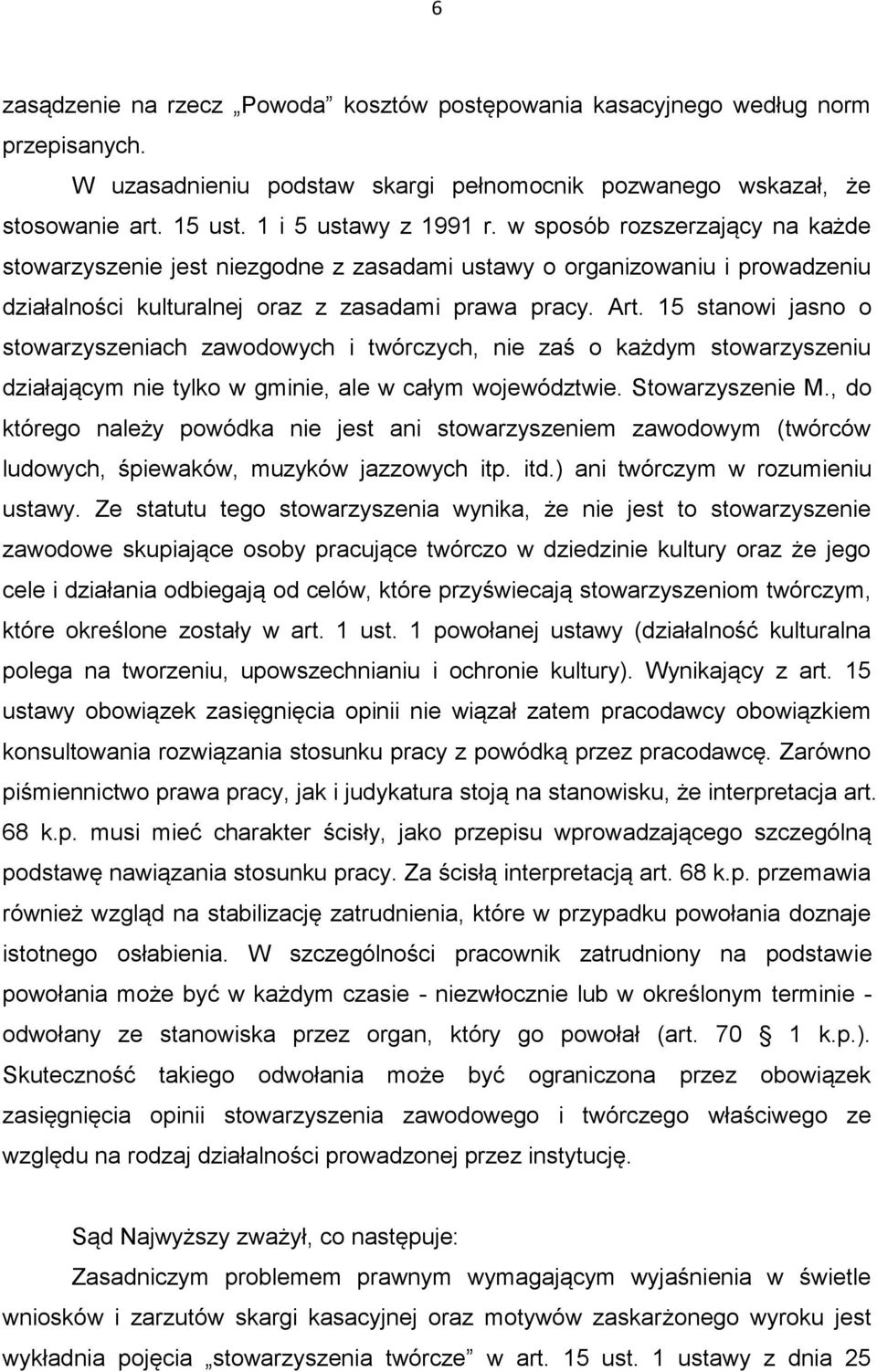 15 stanowi jasno o stowarzyszeniach zawodowych i twórczych, nie zaś o każdym stowarzyszeniu działającym nie tylko w gminie, ale w całym województwie. Stowarzyszenie M.