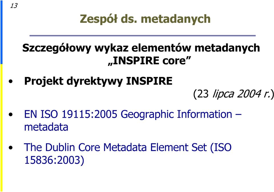 INSPIRE core Projekt dyrektywy INSPIRE (23 lipca 2004 r.