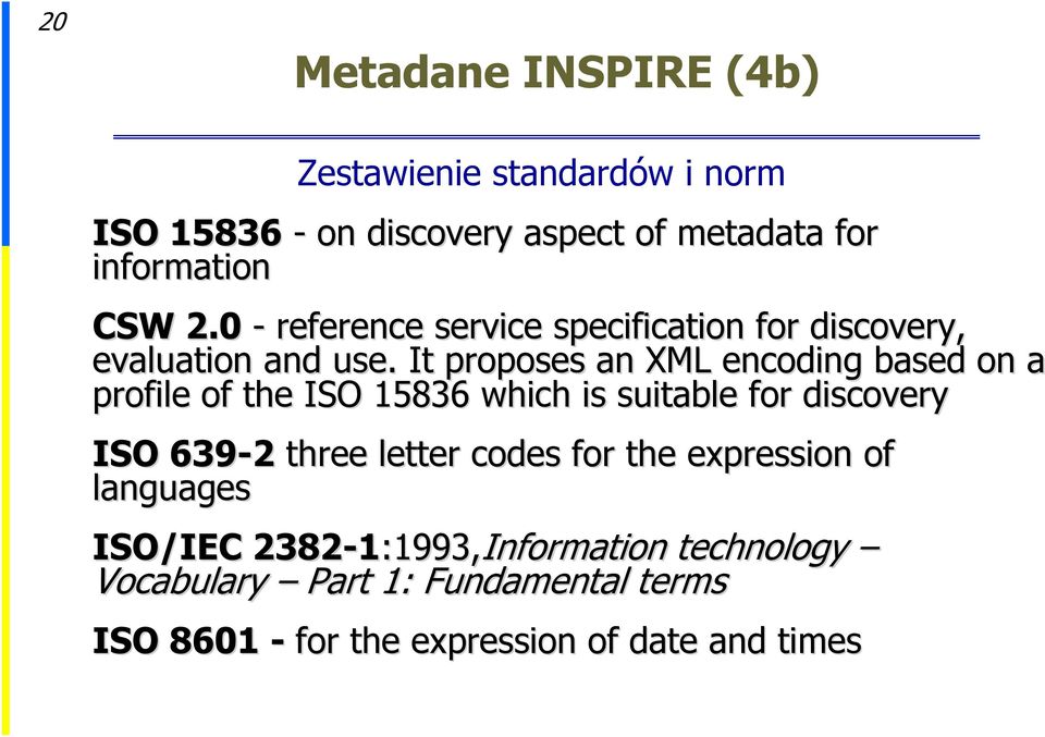 It proposes an XML encoding based on a profile of the ISO 15836 which is suitable for discovery ISO 639-2 three letter