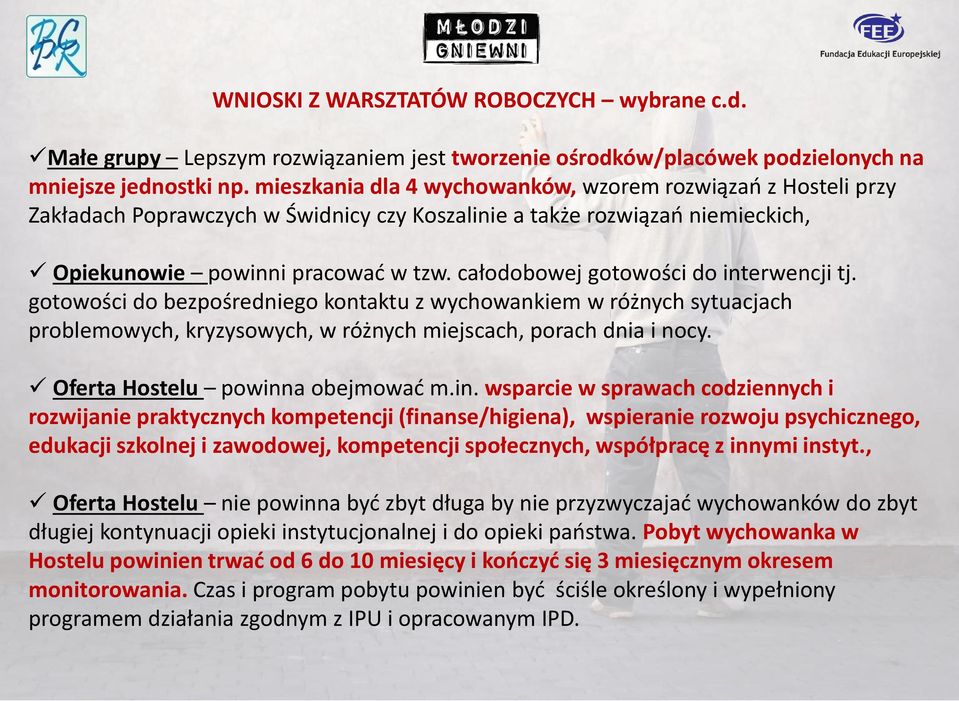 całodobowej gotowości do interwencji tj. gotowości do bezpośredniego kontaktu z wychowankiem w różnych sytuacjach problemowych, kryzysowych, w różnych miejscach, porach dnia i nocy.