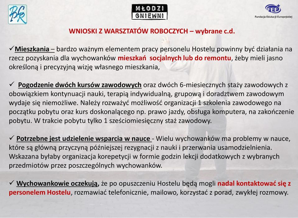 własnego mieszkania, Pogodzenie dwóch kursów zawodowych oraz dwóch 6-miesiecznych staży zawodowych z obowiązkiem kontynuacji nauki, terapią indywidualną, grupową i doradztwem zawodowym wydaje się