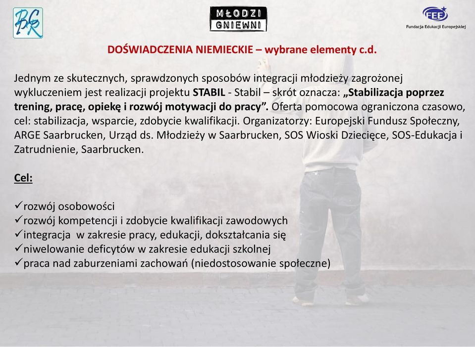 i rozwój motywacji do pracy. Oferta pomocowa ograniczona czasowo, cel: stabilizacja, wsparcie, zdobycie kwalifikacji. Organizatorzy: Europejski Fundusz Społeczny, ARGE Saarbrucken, Urząd ds.