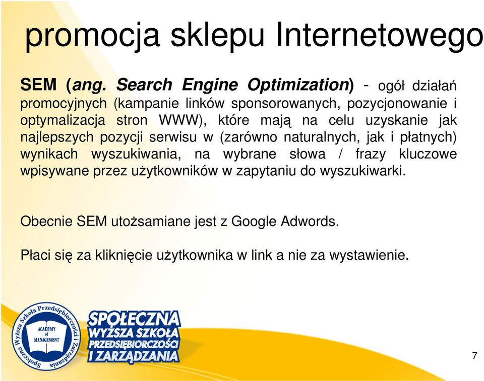 WWW), które mają na celu uzyskanie jak najlepszych pozycji serwisu w (zarówno naturalnych, jak i płatnych) wynikach