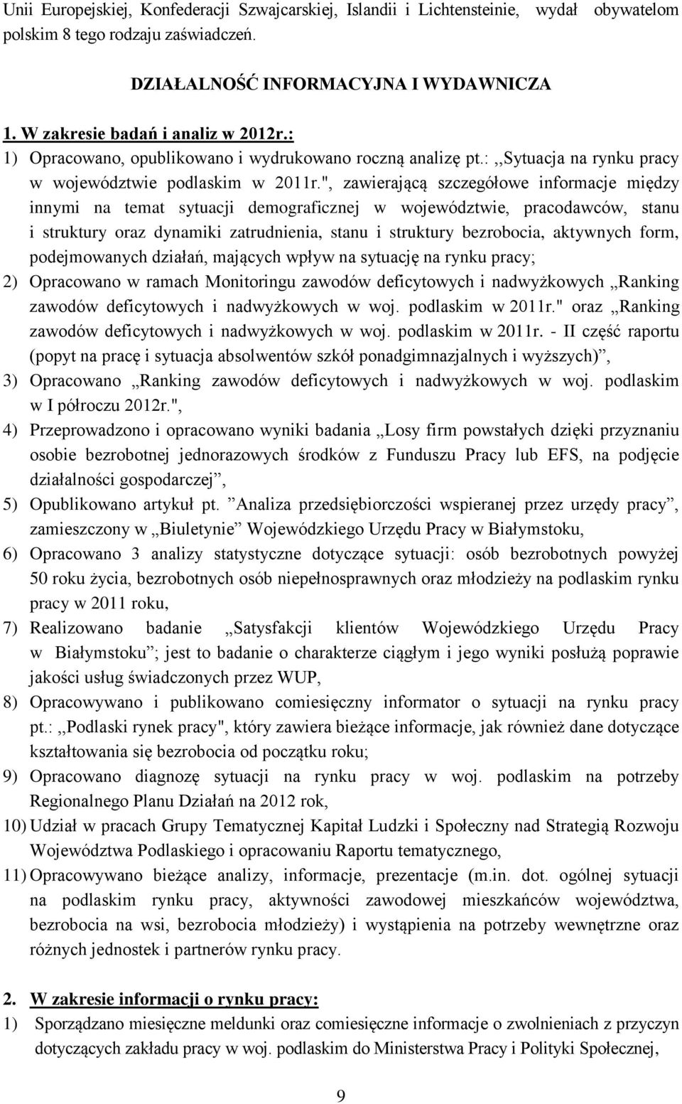 ", zawierającą szczegółowe informacje między innymi na temat sytuacji demograficznej w województwie, pracodawców, stanu i struktury oraz dynamiki zatrudnienia, stanu i struktury bezrobocia, aktywnych