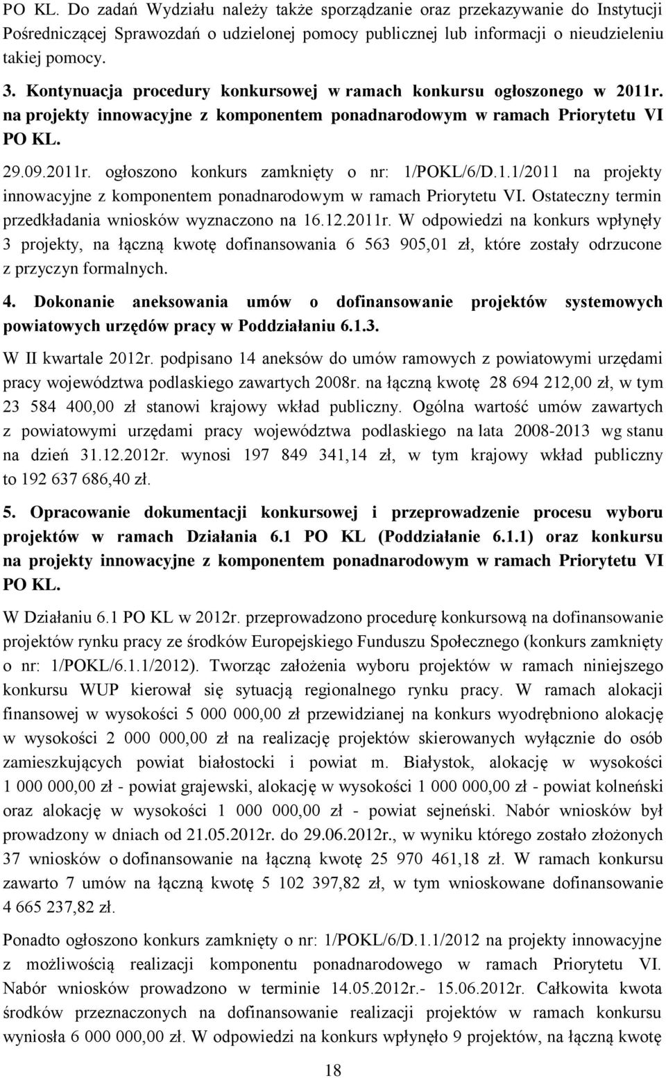 1.1/2011 na projekty innowacyjne z komponentem ponadnarodowym w ramach Priorytetu VI. Ostateczny termin przedkładania wniosków wyznaczono na 16.12.2011r.