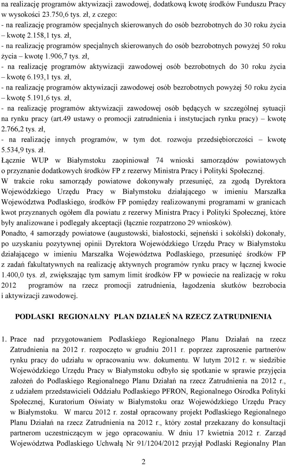 zł, - na realizację programów specjalnych skierowanych do osób bezrobotnych powyżej 50 roku życia kwotę 1.906,7 tys.