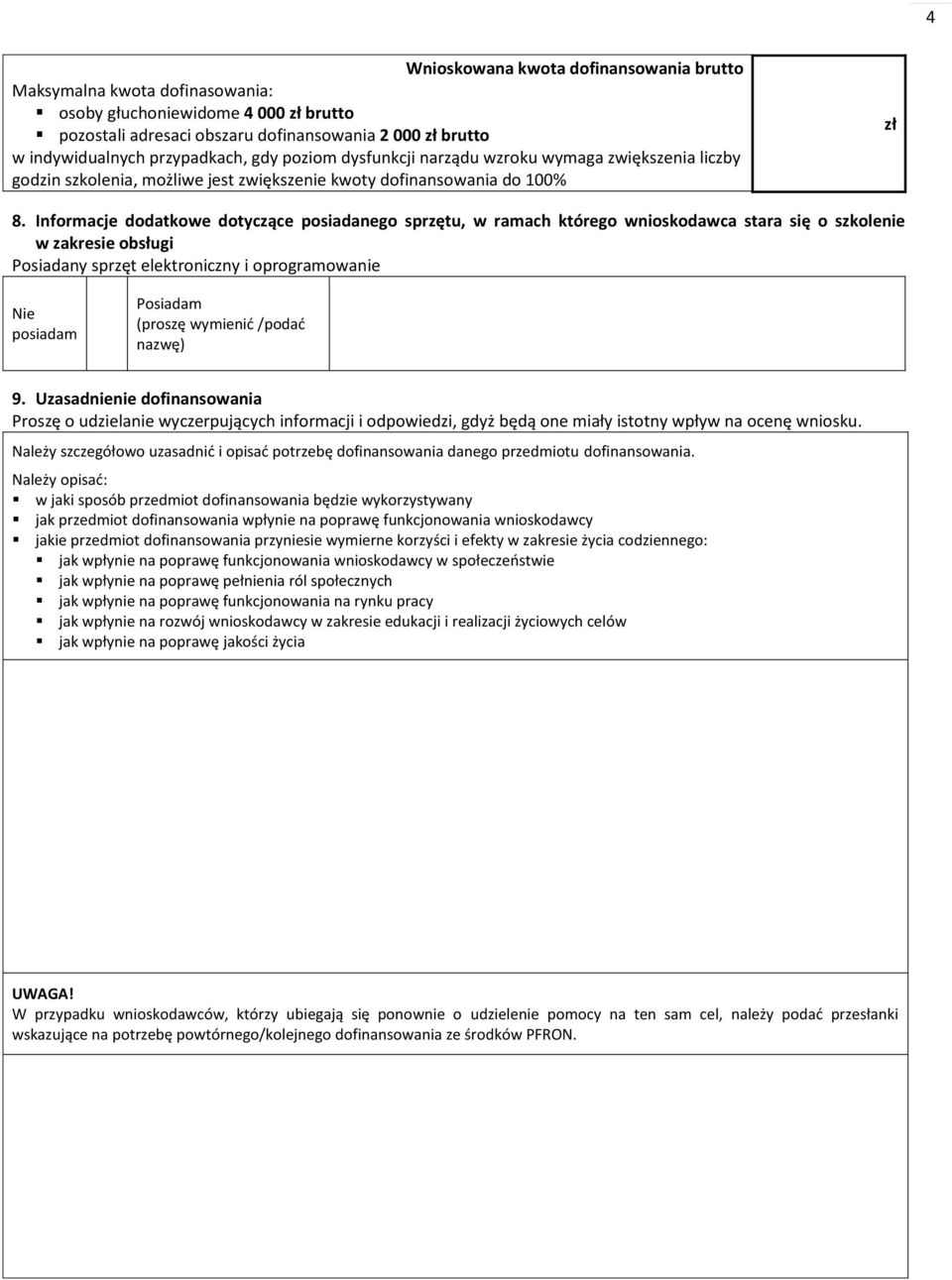 Informacje dodatkowe dotyczące posiadanego sprzętu, w ramach którego wnioskodawca stara się o szkolenie w zakresie obsługi Posiadany sprzęt elektroniczny i oprogramowanie posiadam Posiadam (proszę