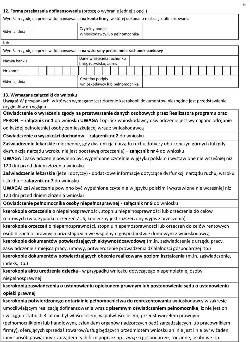 wnioskodawcy lub pełnomocnika 13. Wymagane załączniki do wniosku Uwaga! W przypadkach, w których wymagane jest ożenie kserokopii dokumentów niezbędne jest przedstawienie oryginałów do wglądu.