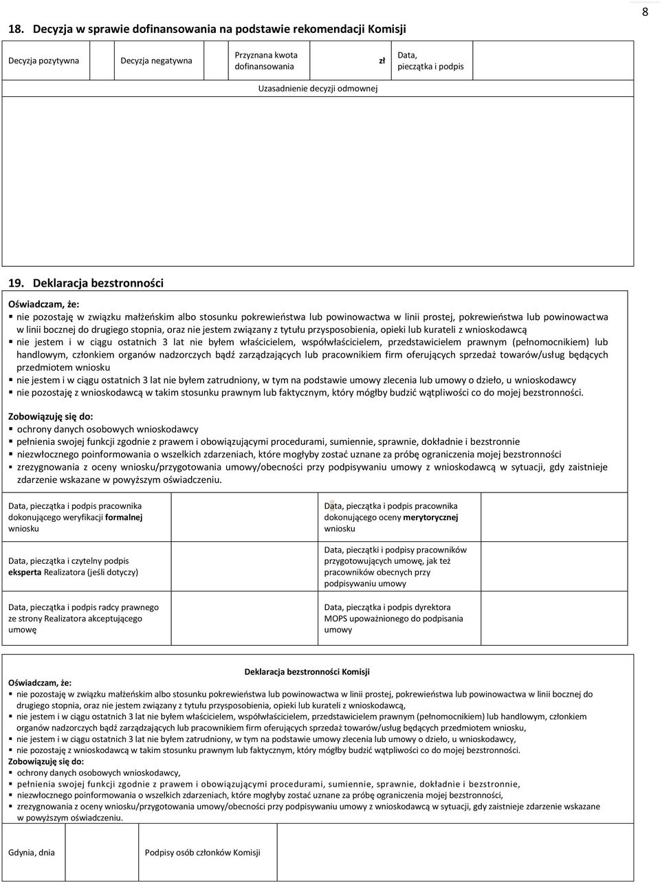 stopnia, oraz nie jestem związany z tytułu przysposobienia, opieki lub kurateli z wnioskodawcą nie jestem i w ciągu ostatnich 3 lat nie byłem właścicielem, współwłaścicielem, przedstawicielem prawnym