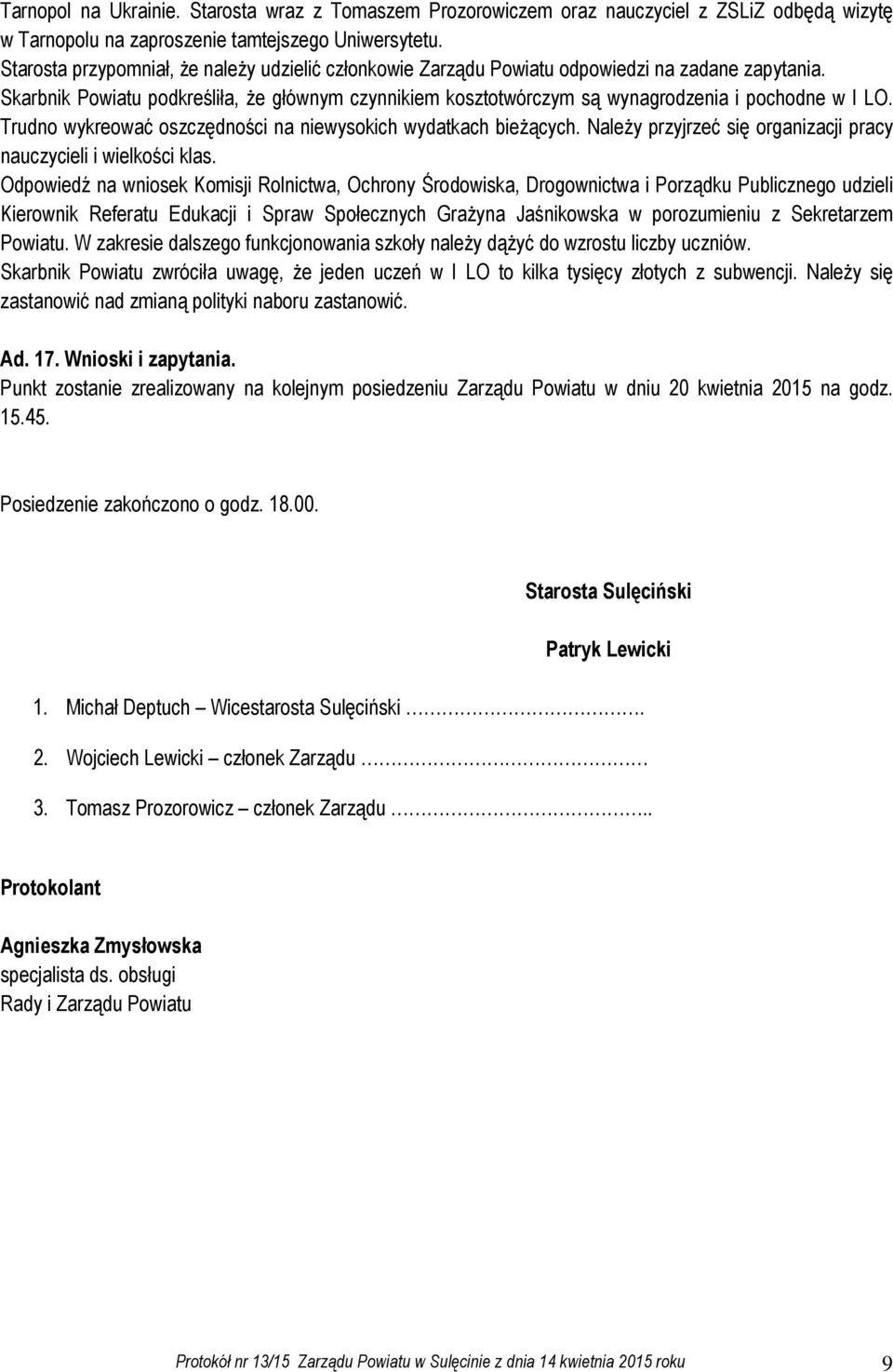 Skarbnik Powiatu podkreśliła, że głównym czynnikiem kosztotwórczym są wynagrodzenia i pochodne w I LO. Trudno wykreować oszczędności na niewysokich wydatkach bieżących.