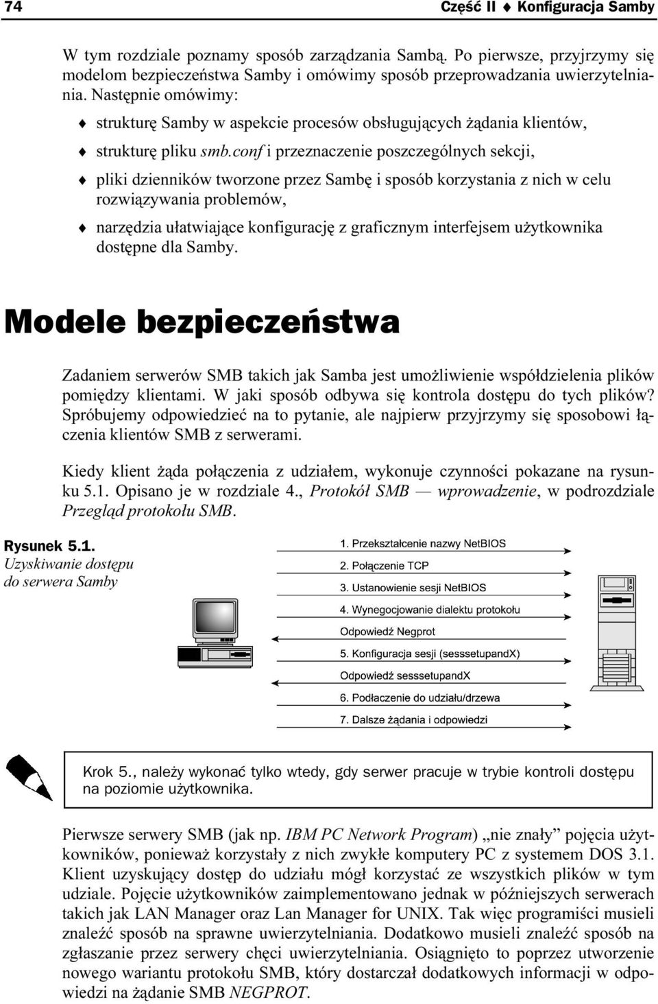 conf i przeznaczenie poszczególnych sekcji, pliki dzienników tworzone przez Sambę i sposób korzyistania z nich w celu rozwiązywania problemów, narzędzia ułatwiające konfigurację z graficznym