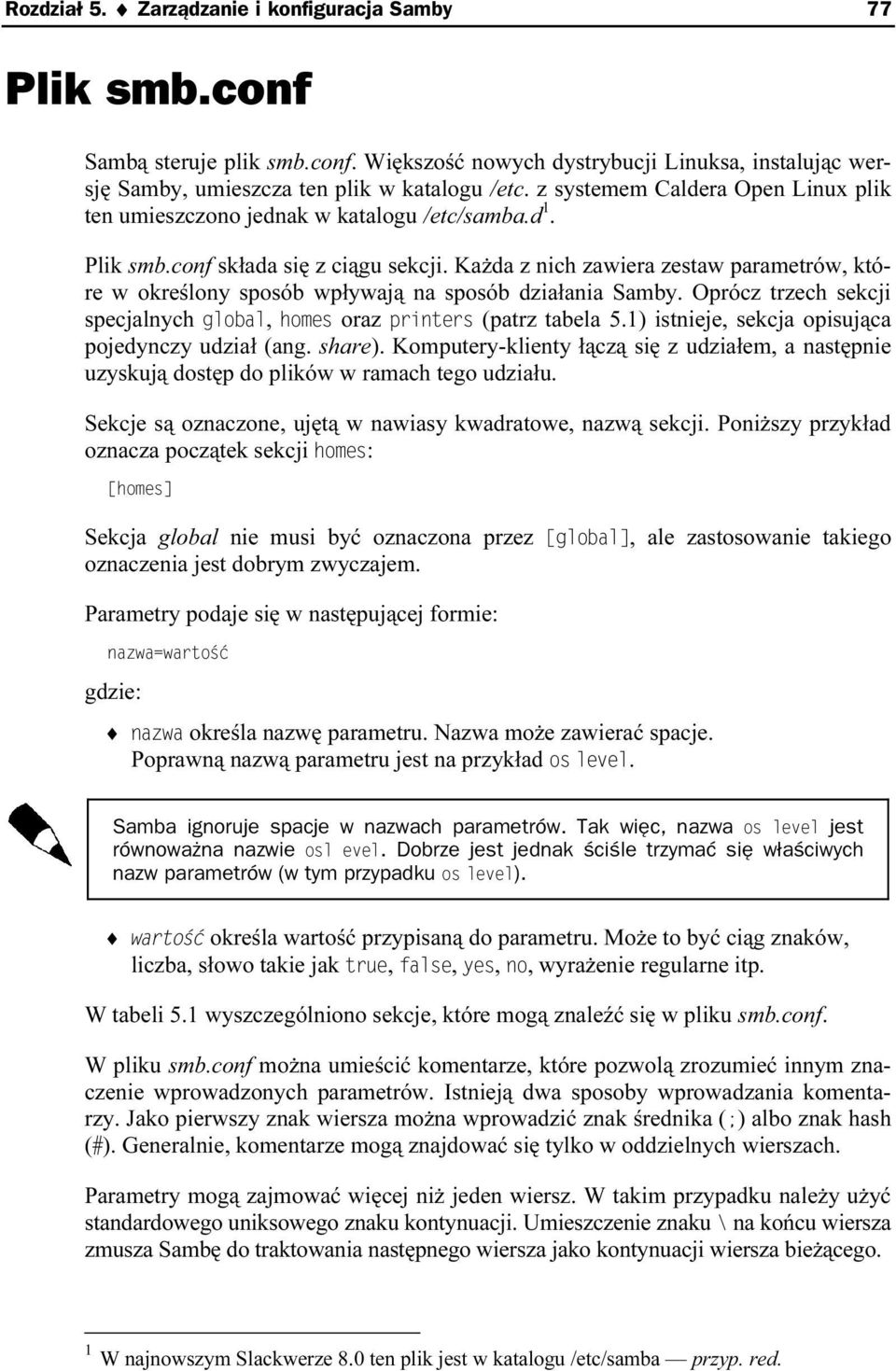 Każda z nich zawiera zestaw parametrów, które w określony sposób wpływają na sposób działania Samby. Oprócz trzech sekcji specjalnych 1 3,+, 3 /7 oraz 46 28/67 (patrz tabela 5.