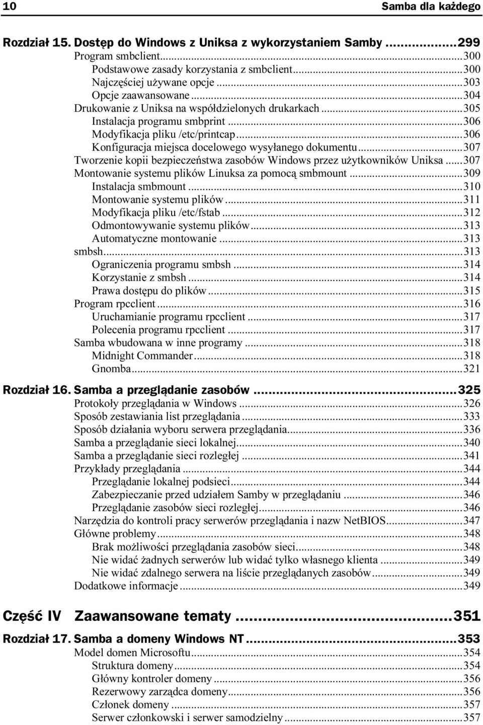 .....306 Konfiguracja miejsca docelowego wysyłanego dokumentu...307 Tworzenie kopii bezpieczeństwa zasobów Windows przez użytkowników Uniksa...307 Montowanie systemu plików Linuksa za pomocą smbmount.