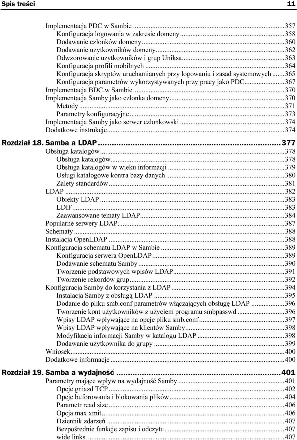 ..365 Konfiguracja parametrów wykorzystywanych przy pracy jako PDC...367 Implementacja BDC w Sambie......370 Implementacja Samby jako członka domeny......370 Metody.........371 Parametry konfiguracyjne.