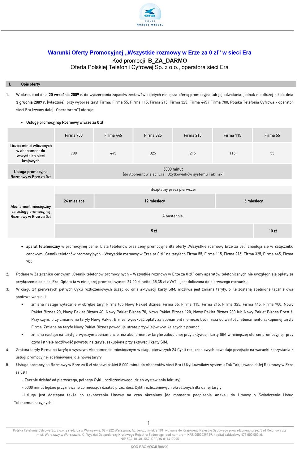 (włącznie), przy wyborze taryf Firma: Firma 55, Firma 115, Firma 215, Firma 325, Firma 445 i Firma 700, Polska Telefonia Cyfrowa - operator sieci Era (zwany dalej Operatorem ) oferuje: Usługę