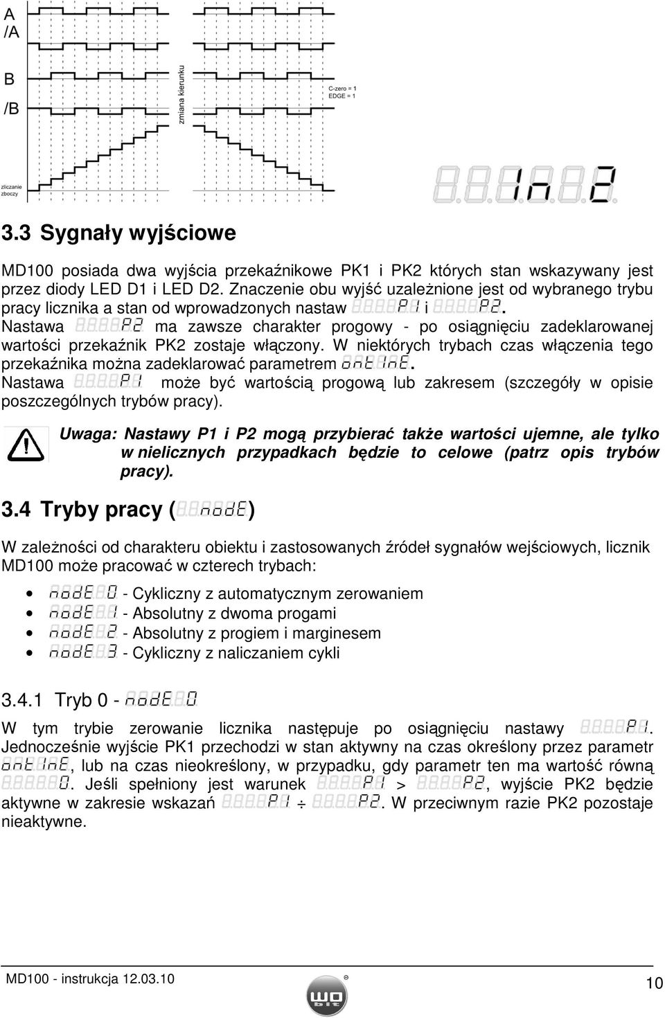 Nastawa ma zawsze charakter progowy - po osiągnięciu zadeklarowanej wartości przekaźnik PK2 zostaje włączony. W niektórych trybach czas włączenia tego przekaźnika moŝna zadeklarować parametrem.