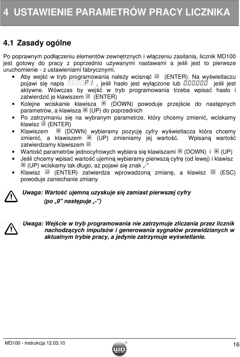 ustawieniami fabrycznymi. Aby wejść w tryb programowania naleŝy wcisnąć (ENTER). Na wyświetlaczu pojawi się napis, jeśli hasło jest wyłączone lub jeśli jest aktywne.
