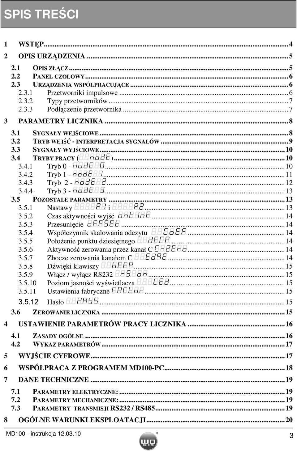 ..12 3.4.4 Tryb 3 -...13 3.5 POZOSTAŁE PARAMETRY...13 3.5.1 Nastawy i...13 3.5.2 Czas aktywności wyjść...14 3.5.3 Przesunięcie...14 3.5.4 Współczynnik skalowania odczytu...14 3.5.5 PołoŜenie punktu dziesiętnego.