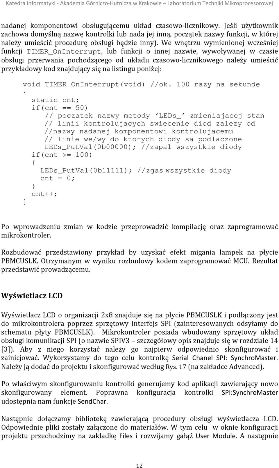 We wnętrzu wymienionej wcześniej funkcji TIMER_OnInterrupt, lub funkcji o innej nazwie, wywoływanej w czasie obsługi przerwania pochodzącego od układu czasowo-licznikowego należy umieścić przykładowy