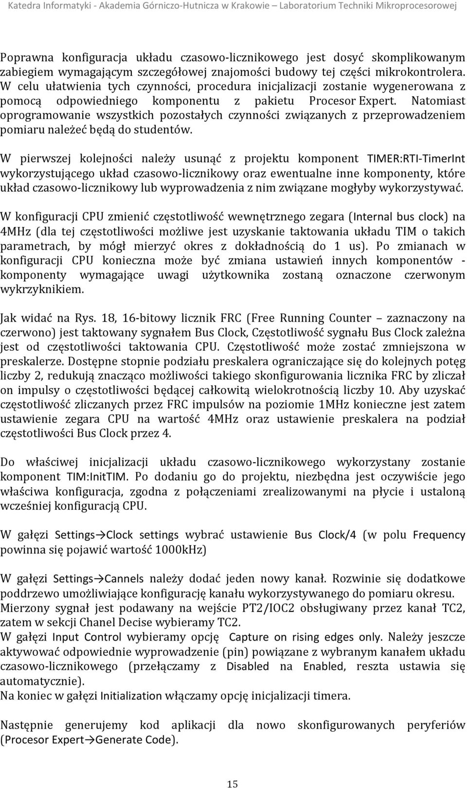 Natomiast oprogramowanie wszystkich pozostałych czynności związanych z przeprowadzeniem pomiaru należeć będą do studentów.