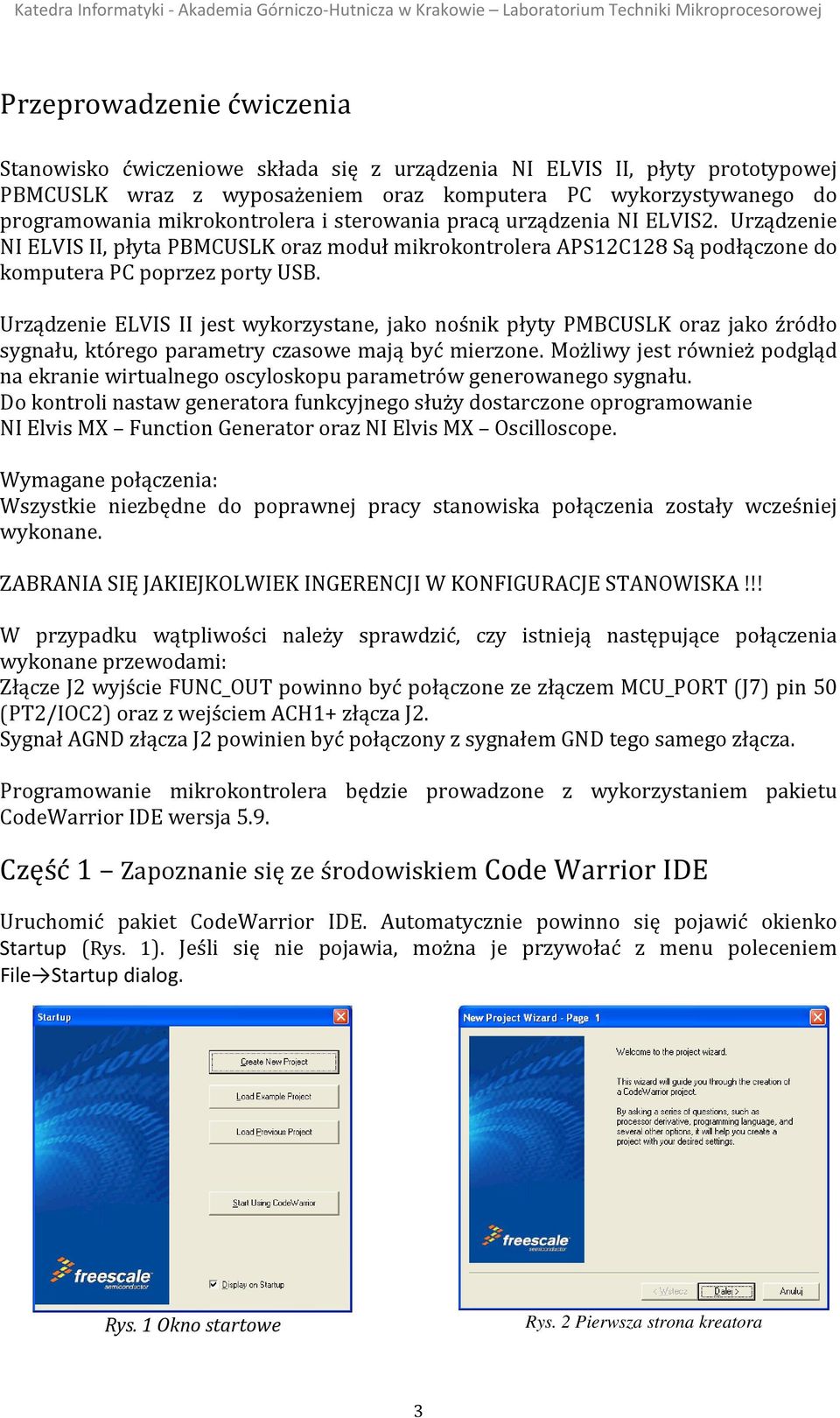 Urządzenie ELVIS II jest wykorzystane, jako nośnik płyty PMBCUSLK oraz jako źródło sygnału, którego parametry czasowe mają być mierzone.