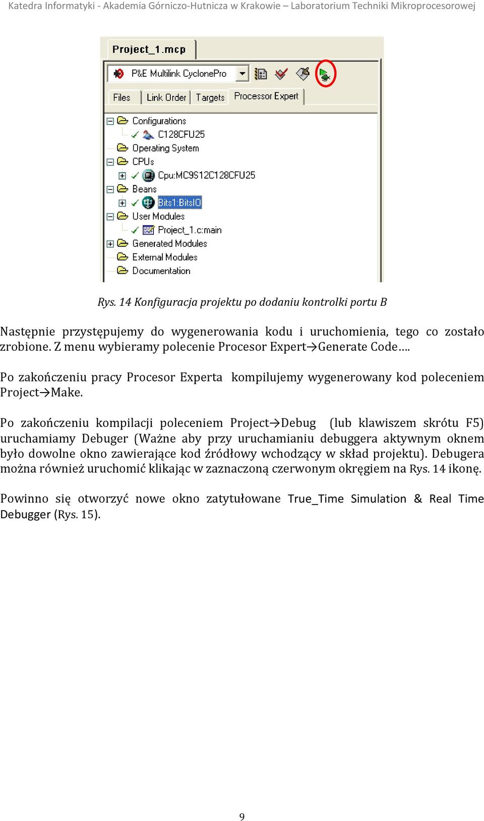 Po zakończeniu kompilacji poleceniem Project Debug (lub klawiszem skrótu F5) uruchamiamy Debuger (Ważne aby przy uruchamianiu debuggera aktywnym oknem było dowolne okno