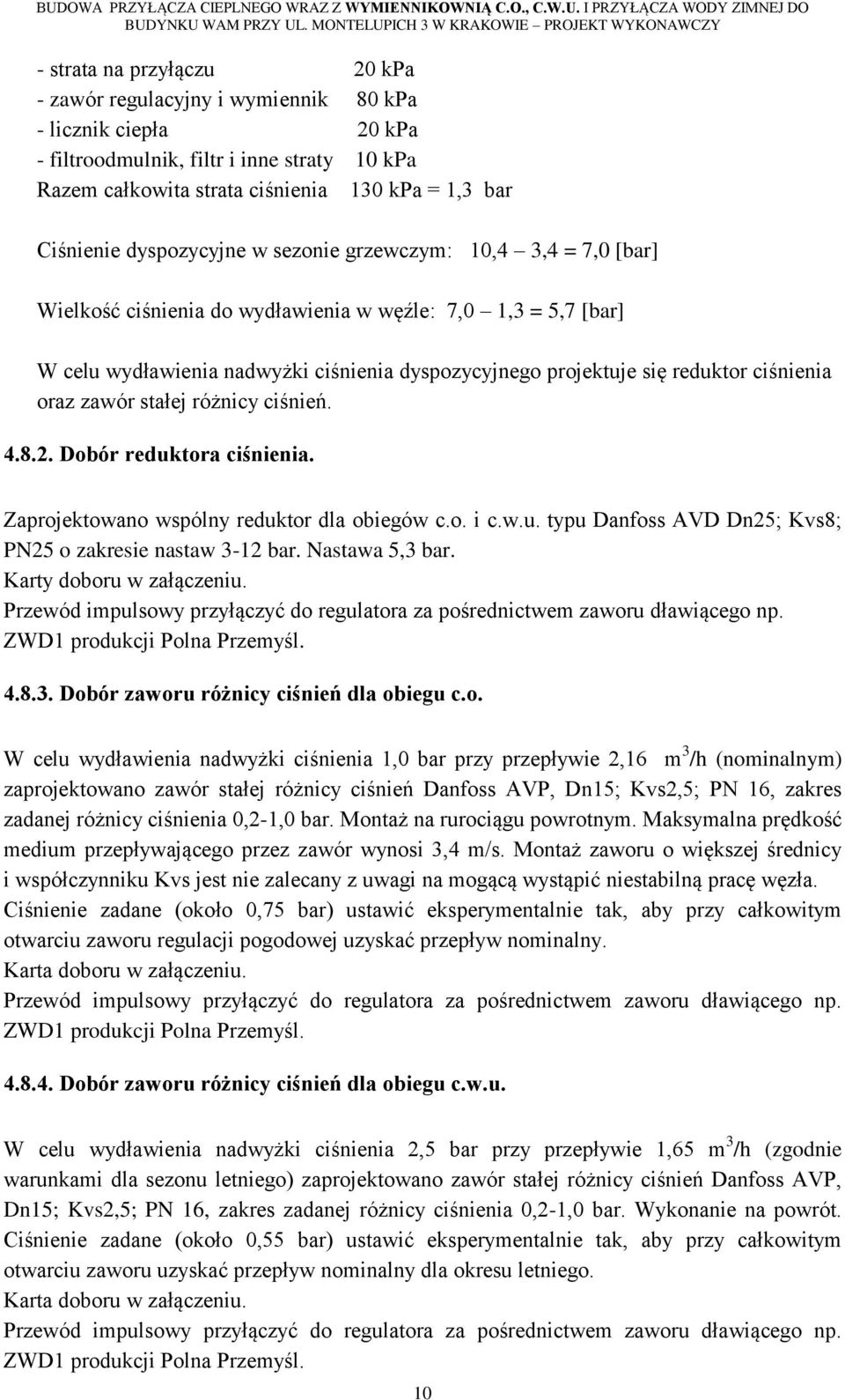 ciśnienia oraz zawór stałej różnicy ciśnień. 4.8.2. Dobór reduktora ciśnienia. Zaprojektowano wspólny reduktor dla obiegów c.o. i c.w.u. typu Danfoss AVD Dn25; Kvs8; PN25 o zakresie nastaw 3-12 bar.