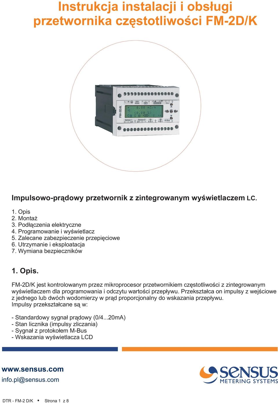 FM-2D/K jest kontrolowanym przez mikroprocesor przetwornikiem czêstotliwoœci z zintegrowanym wyœwietlaczem dla programowania i odczytu wartoœci przep³ywu.