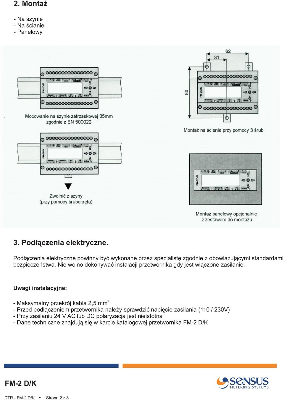 Nie wolno dokonywaæ instalacji przetwornika gdy jest w³¹czone zasilanie.