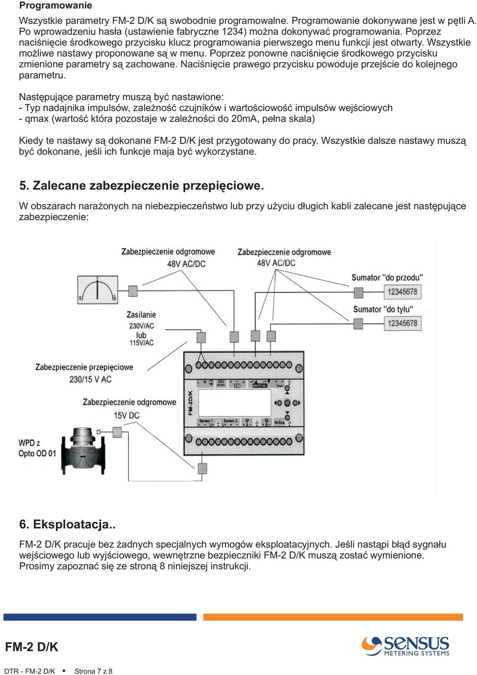 Poprzez ponowne naciœniêcie œrodkowego przycisku zmienione parametry s¹ zachowane. Naciœniêcie prawego przycisku powoduje przejœcie do kolejnego parametru.