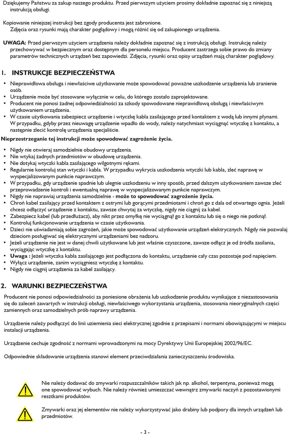 UWAGA: Przed pierwszym użyciem urządzenia należy dokładnie zapoznać się z instrukcją obsługi. Instrukcję należy przechowywać w bezpiecznym oraz dostępnym dla personelu miejscu.